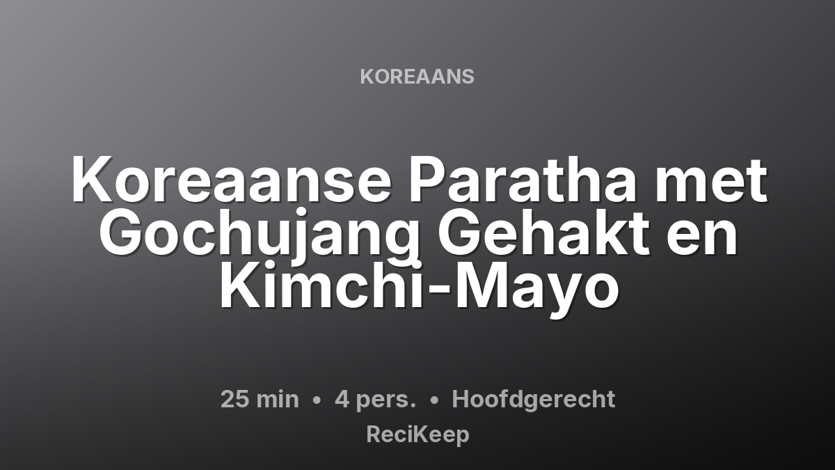 Receptkaart Koreaanse Paratha met Gochujang Gehakt en Kimchi-Mayo – Hoofdgerecht