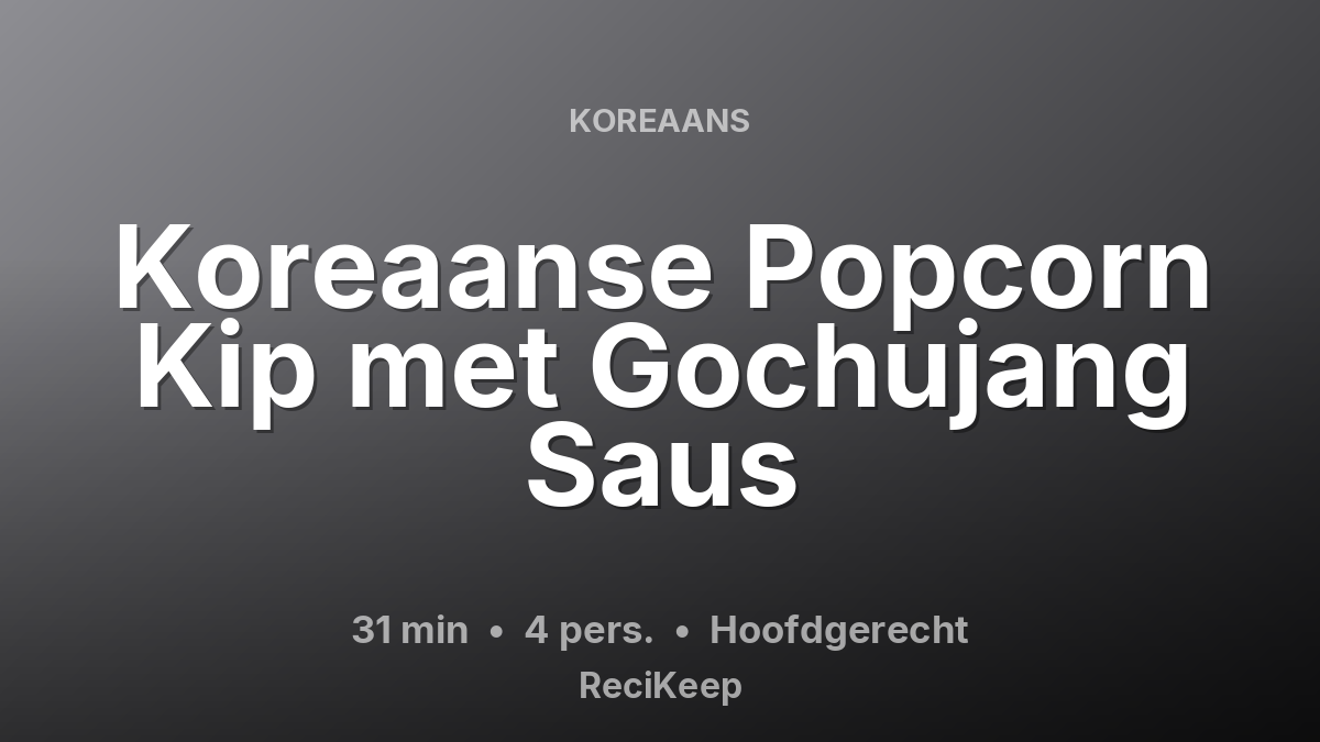 Receptkaart Koreaanse Popcorn Kip met Gochujang Saus – Hoofdgerecht