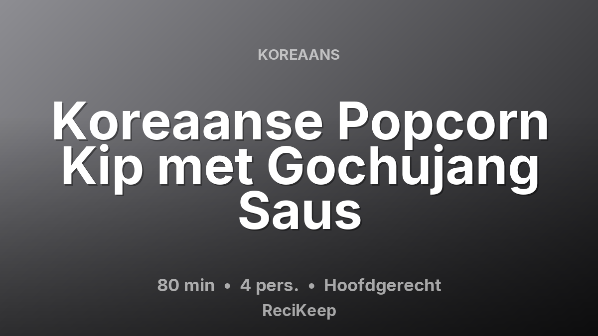 Receptkaart Koreaanse Popcorn Kip met Gochujang Saus – Hoofdgerecht