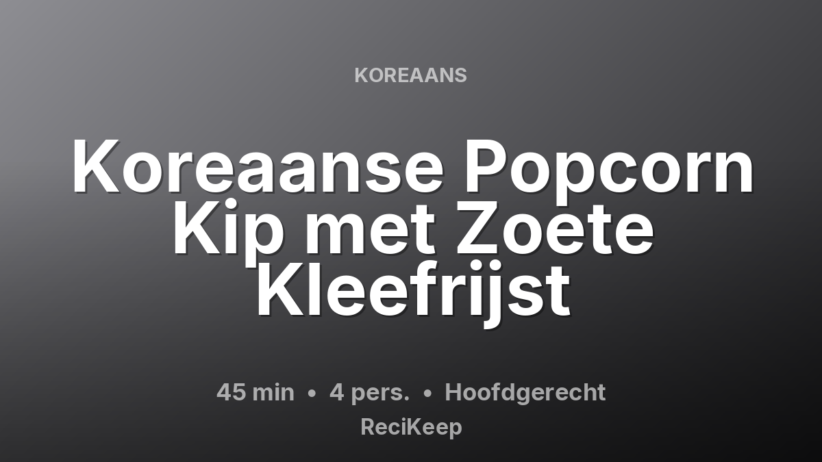 Receptkaart Koreaanse Popcorn Kip met Zoete Kleefrijst – Hoofdgerecht