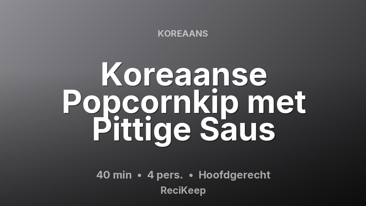 Receptkaart Koreaanse Popcornkip met Pittige Saus – Hoofdgerecht
