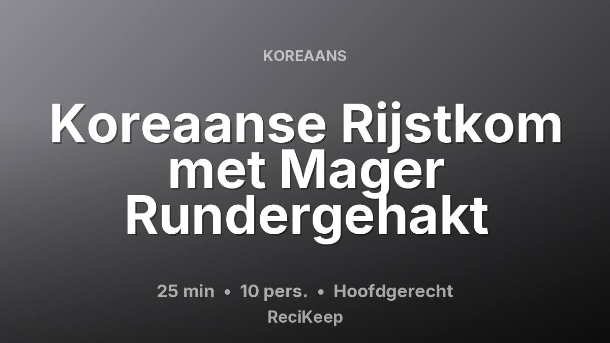 Receptkaart Koreaanse Rijstkom met Mager Rundergehakt – Hoofdgerecht
