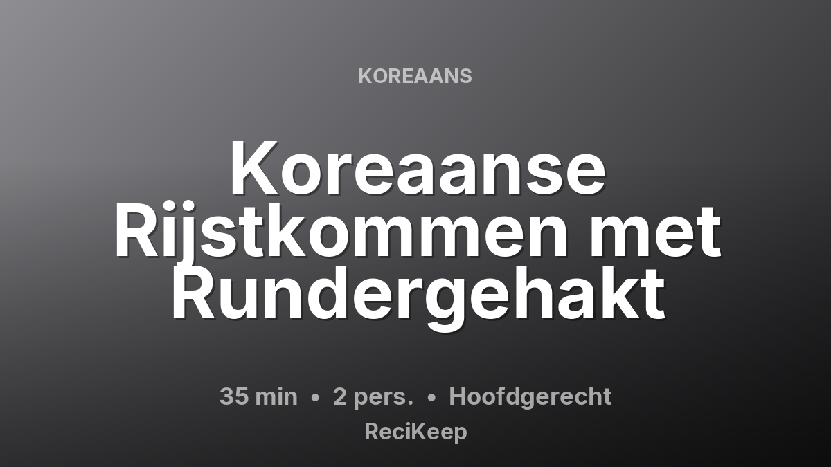 Receptkaart Koreaanse Rijstkommen met Rundergehakt – Hoofdgerecht