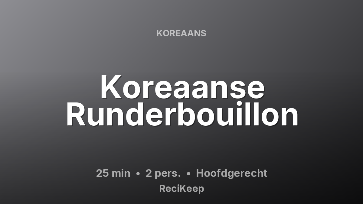 Receptkaart Koreaanse Runderbouillon – Hoofdgerecht