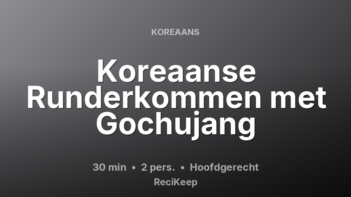 Receptkaart Koreaanse Runderkommen met Gochujang – Hoofdgerecht