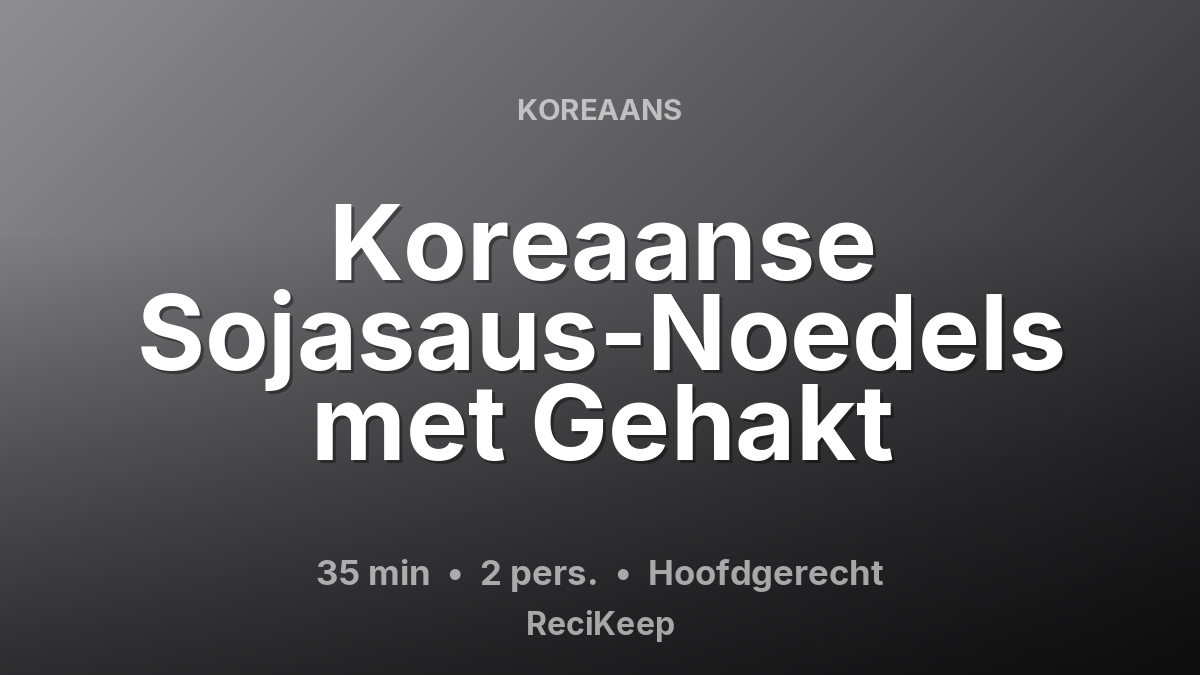 Receptkaart Koreaanse Sojasaus-Noedels met Gehakt – Hoofdgerecht