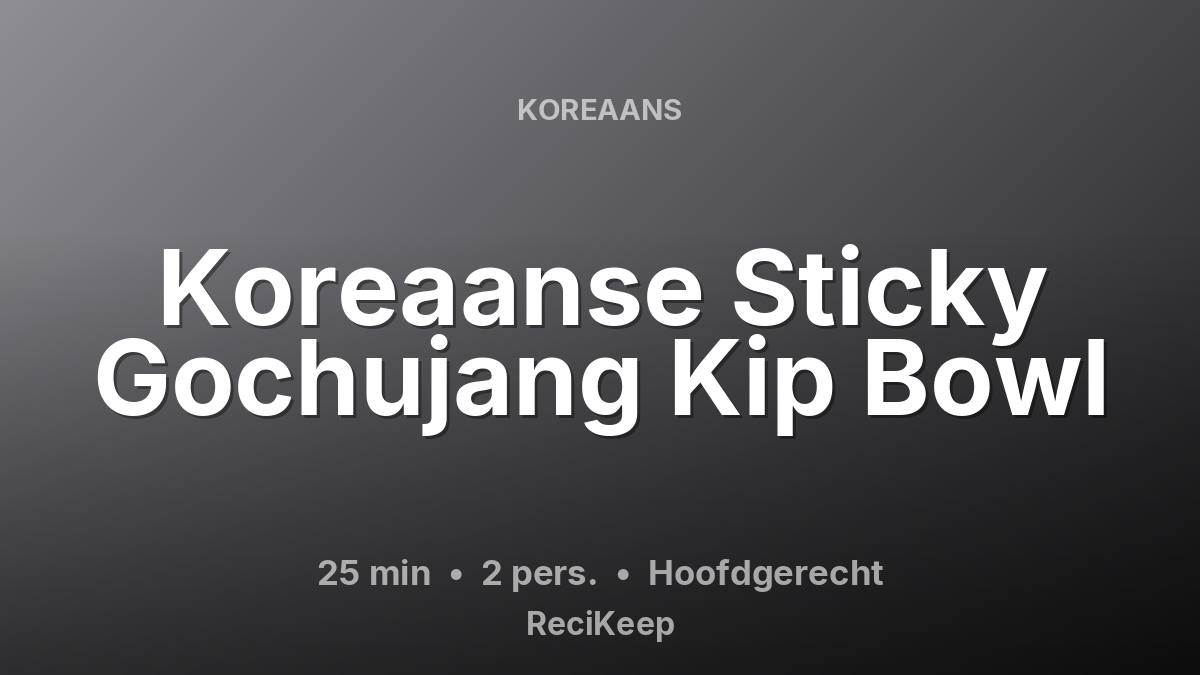 Receptkaart Koreaanse Sticky Gochujang Kip Bowl – Hoofdgerecht