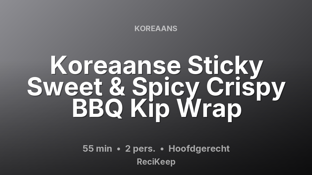 Receptkaart Koreaanse Sticky Sweet & Spicy Crispy BBQ Kip Wrap – Hoofdgerecht