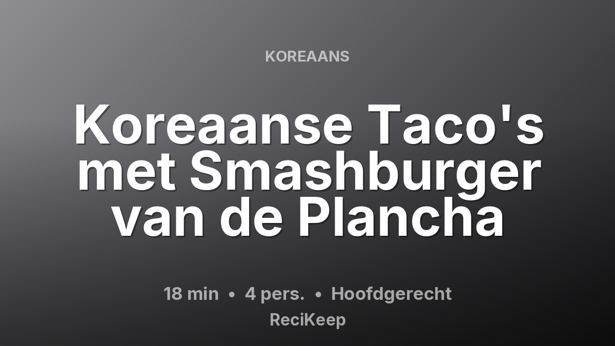Receptkaart Koreaanse Taco's met Smashburger van de Plancha – Hoofdgerecht