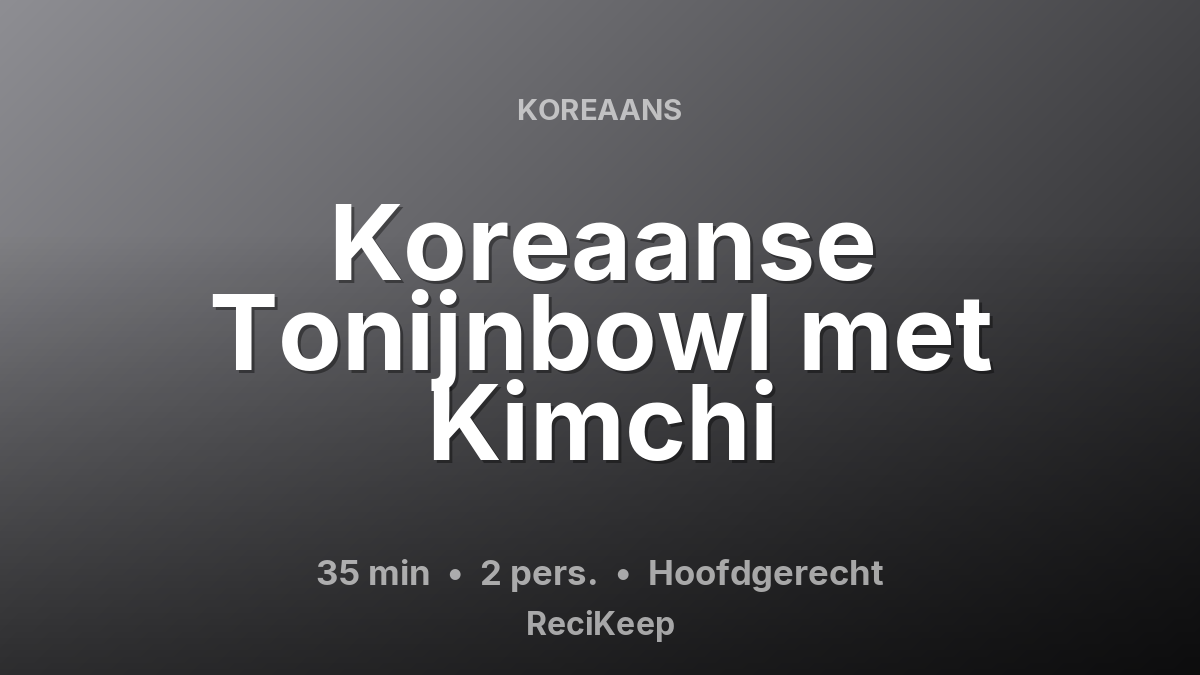 Receptkaart Koreaanse Tonijnbowl met Kimchi – Hoofdgerecht