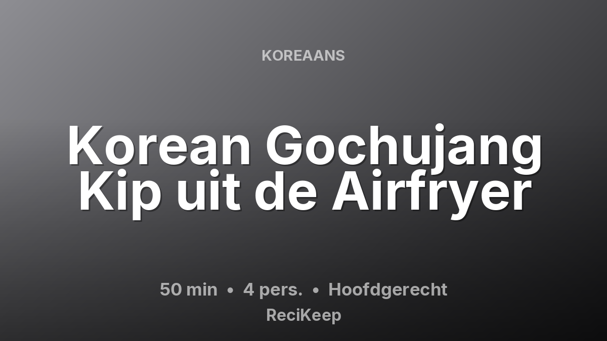 Receptkaart Korean Gochujang Kip uit de Airfryer – Hoofdgerecht