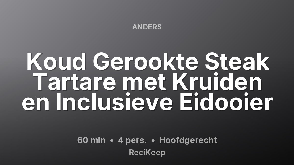Receptkaart Koud Gerookte Steak Tartare met Kruiden en Inclusieve Eidooier – Hoofdgerecht