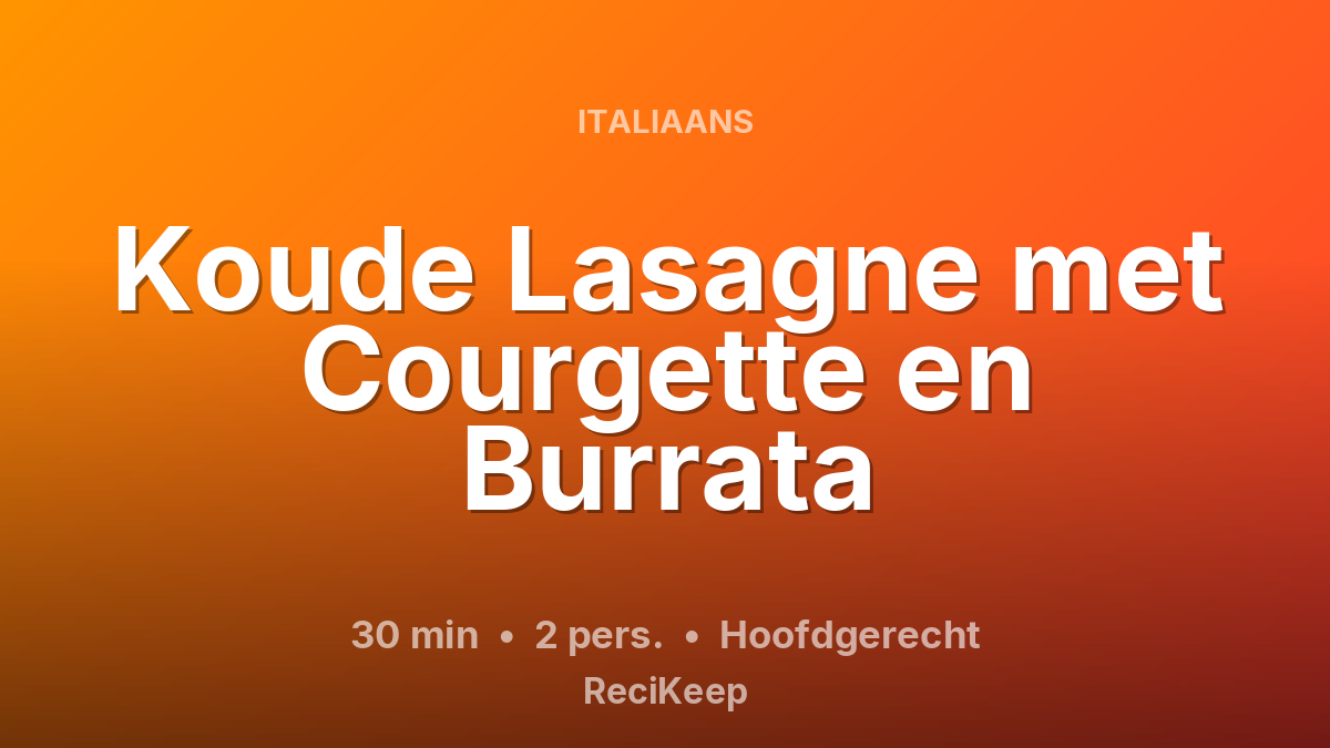 Receptkaart Koude Lasagne met Courgette en Burrata – Hoofdgerecht