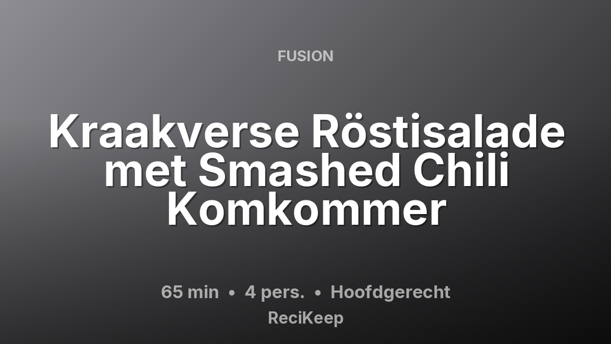 Receptkaart Kraakverse Röstisalade met Smashed Chili Komkommer – Hoofdgerecht
