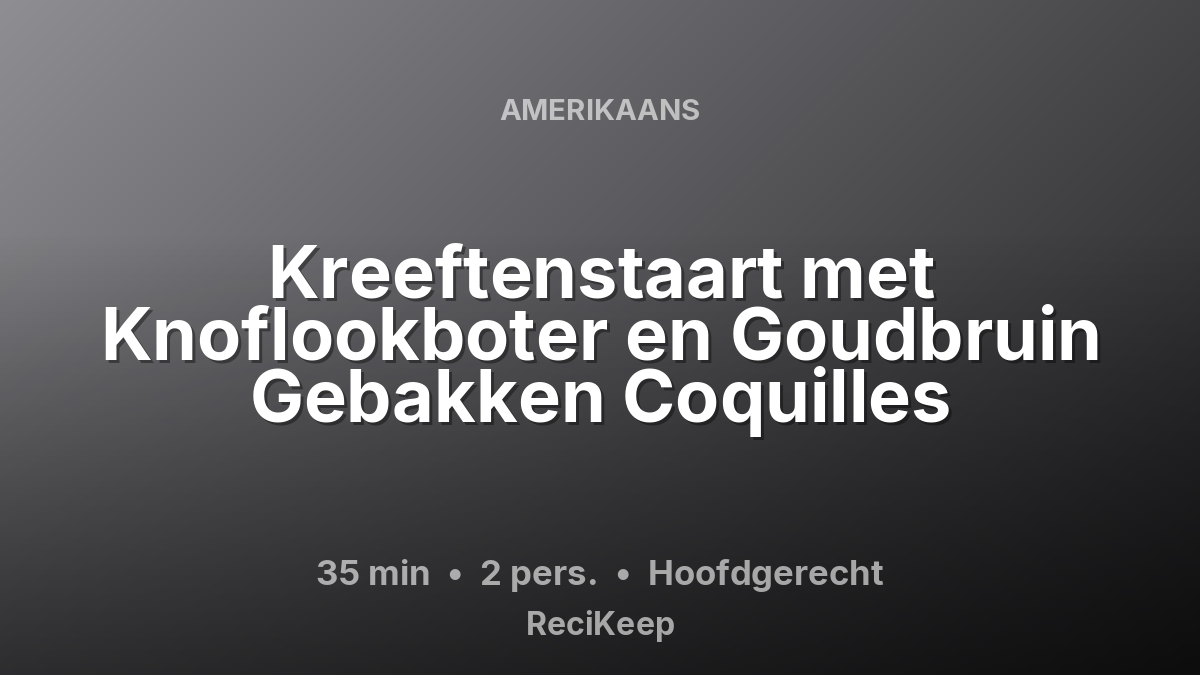 Receptkaart Kreeftenstaart met Knoflookboter en Goudbruin Gebakken Coquilles – Hoofdgerecht