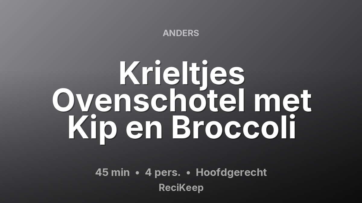 Receptkaart Krieltjes Ovenschotel met Kip en Broccoli – Hoofdgerecht