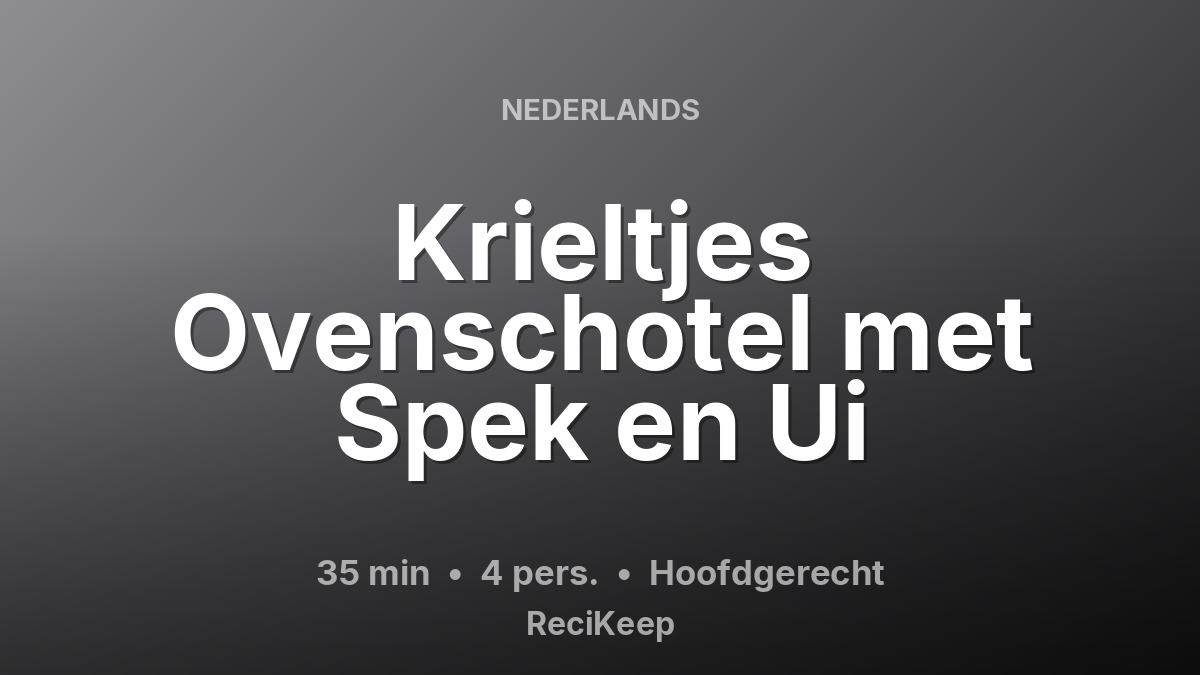 Receptkaart Krieltjes Ovenschotel met Spek en Ui – Hoofdgerecht