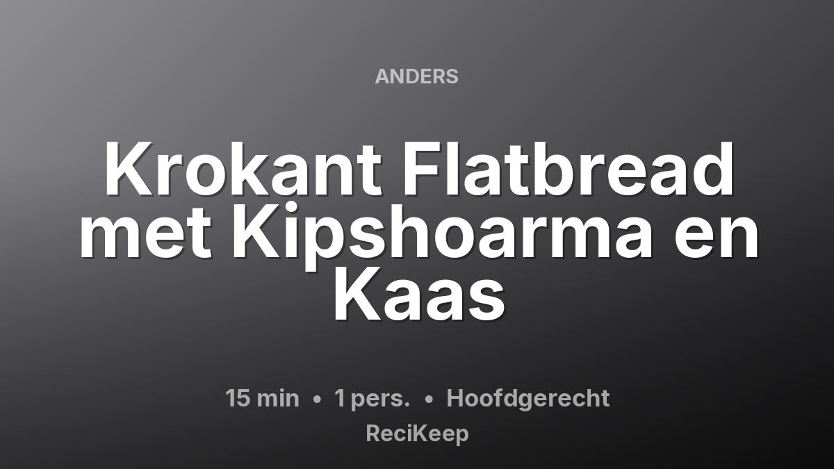 Receptkaart Krokant Flatbread met Kipshoarma en Kaas – Hoofdgerecht