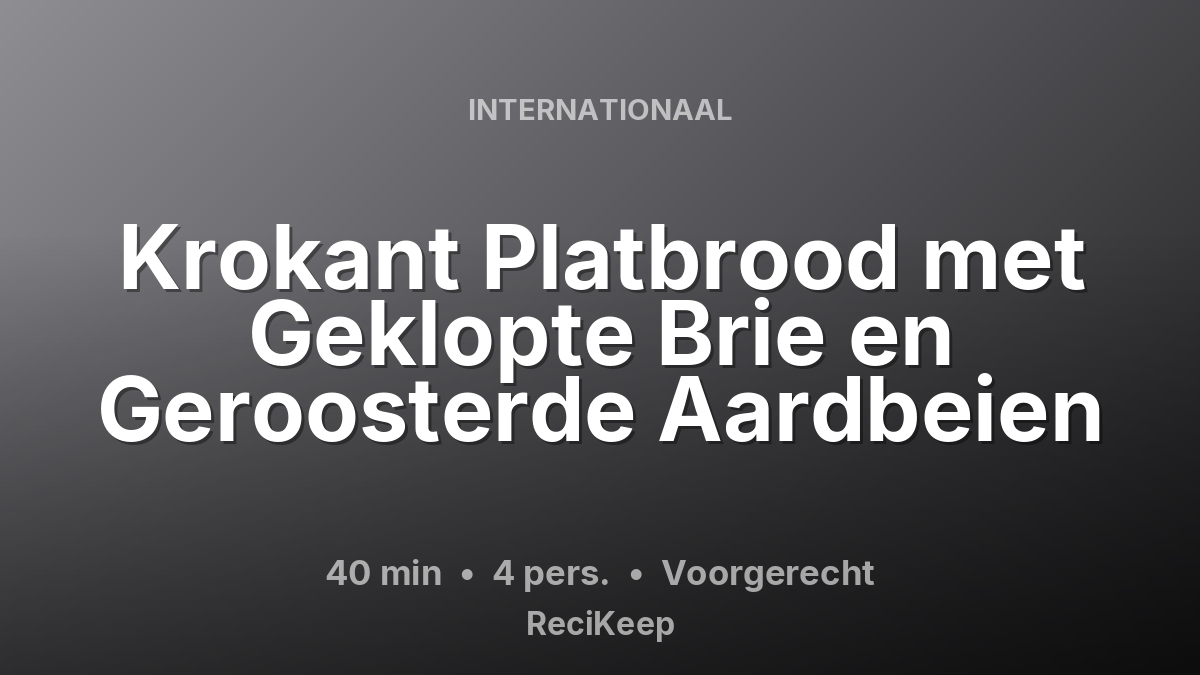 Receptkaart Krokant Platbrood met Geklopte Brie en Geroosterde Aardbeien – Voorgerecht