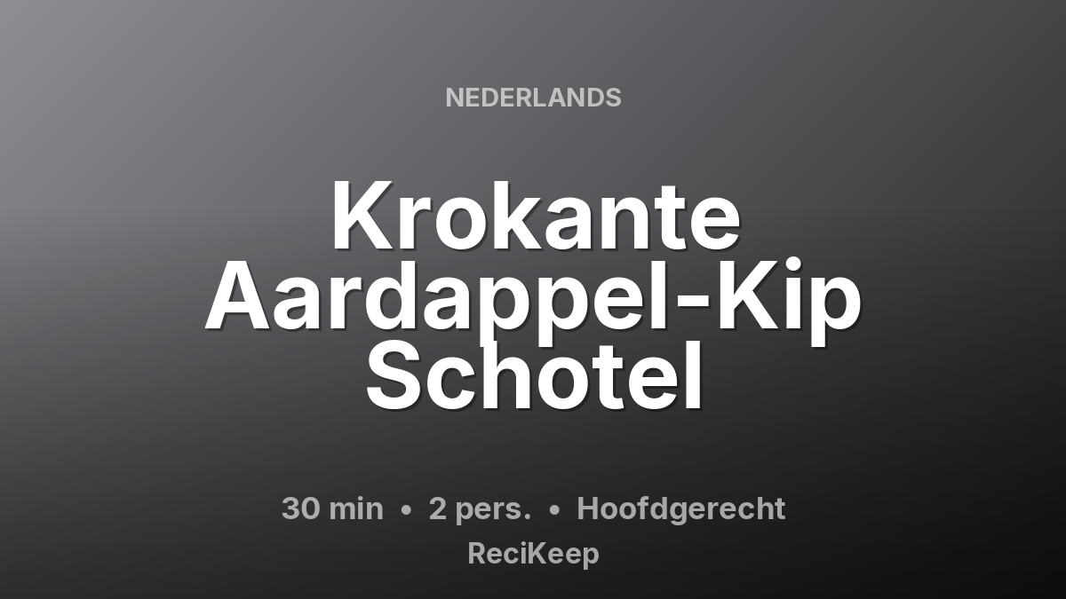 Receptkaart Krokante Aardappel-Kip Schotel – Hoofdgerecht