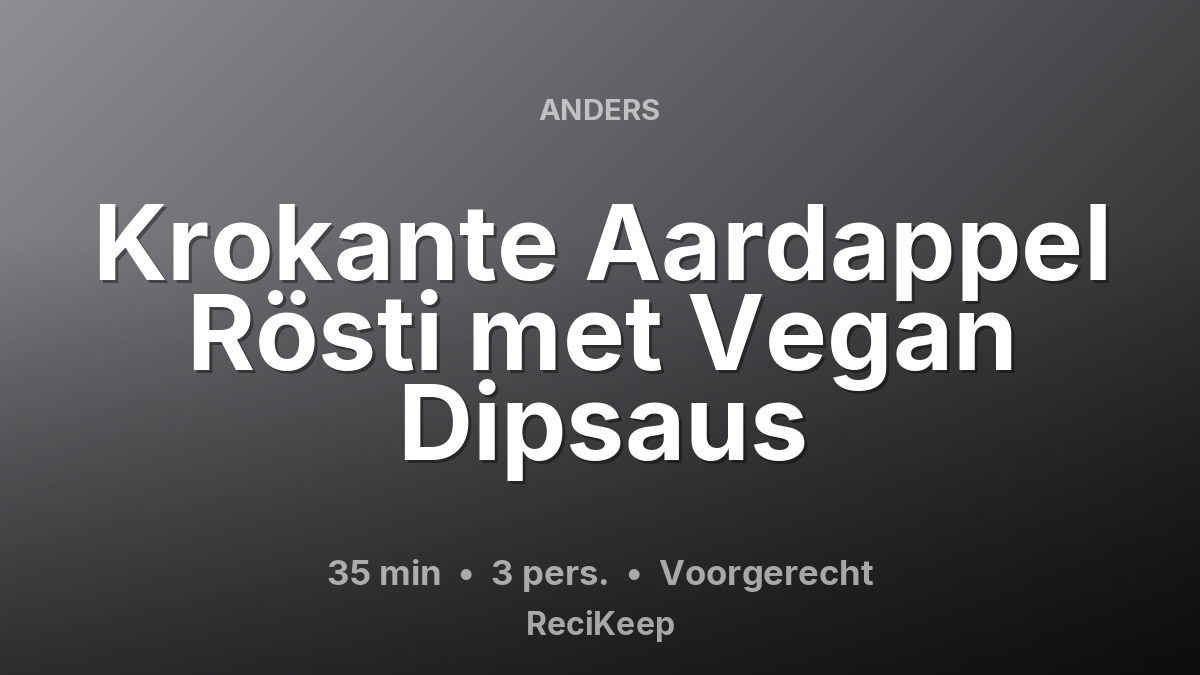 Receptkaart Krokante Aardappel Rösti met Vegan Dipsaus – Voorgerecht