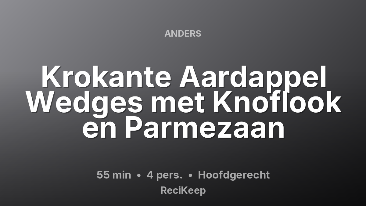 Receptkaart Krokante Aardappel Wedges met Knoflook en Parmezaan – Hoofdgerecht