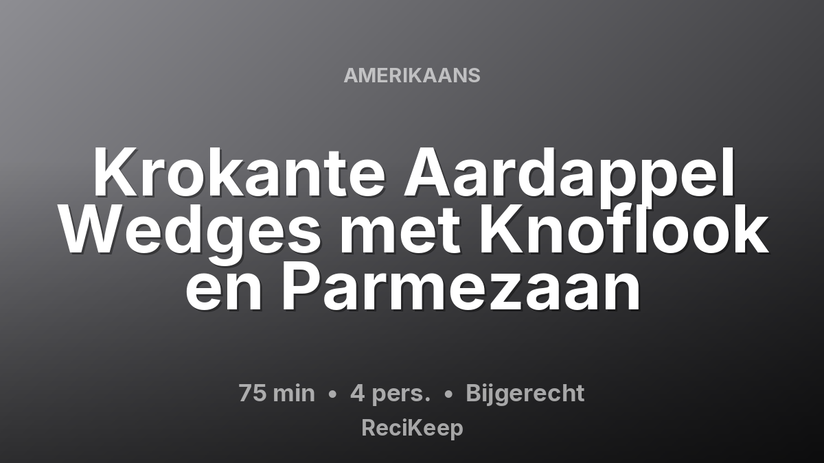 Receptkaart Krokante Aardappel Wedges met Knoflook en Parmezaan – Bijgerecht