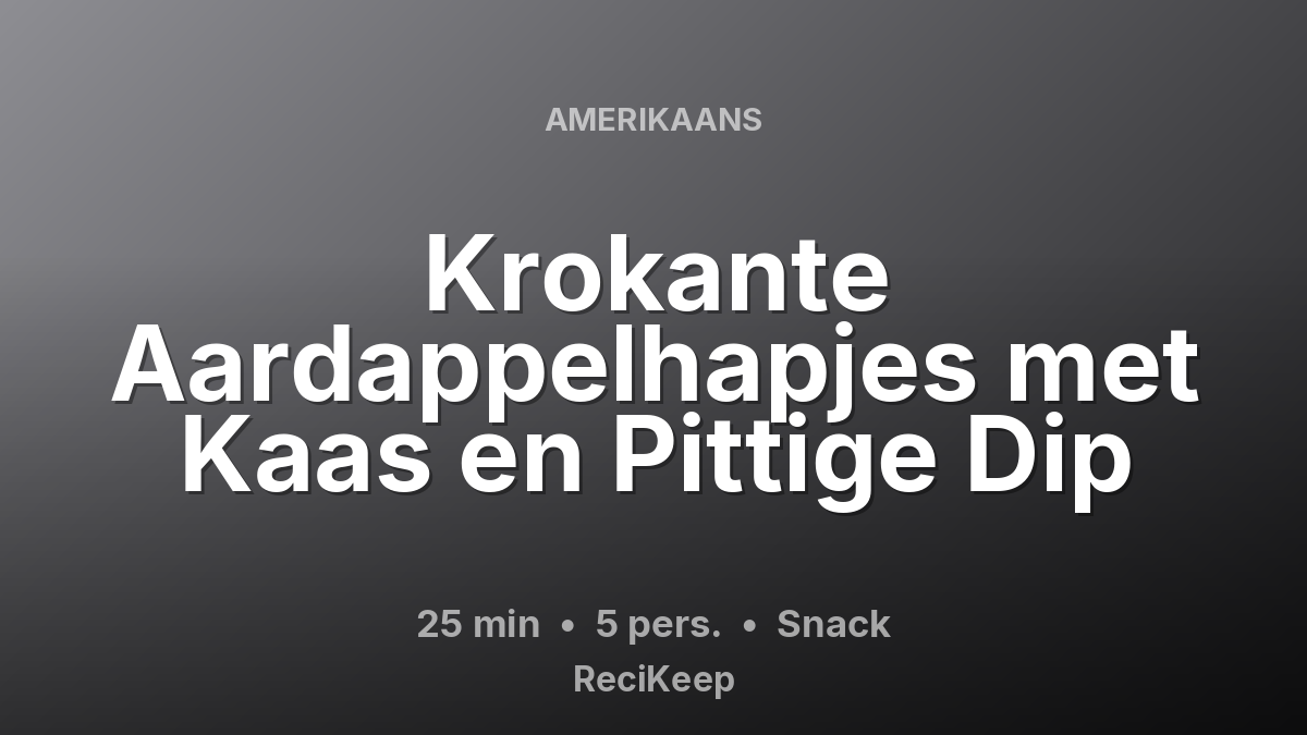Receptkaart Krokante Aardappelhapjes met Kaas en Pittige Dip – Snack
