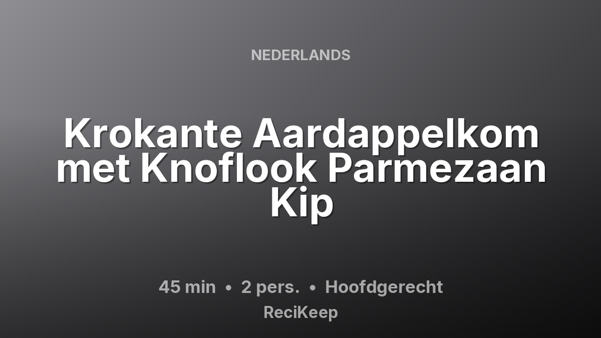 Receptkaart Krokante Aardappelkom met Knoflook Parmezaan Kip – Hoofdgerecht
