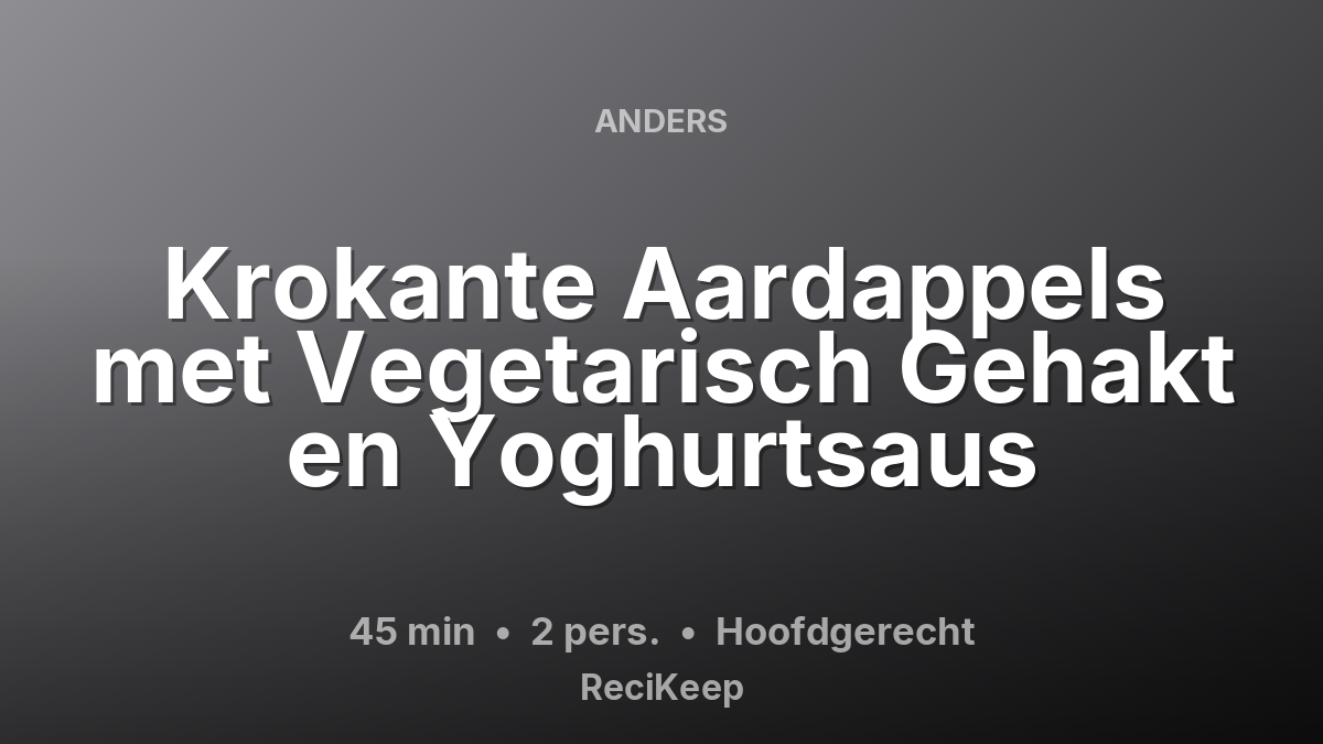 Receptkaart Krokante Aardappels met Vegetarisch Gehakt en Yoghurtsaus – Hoofdgerecht