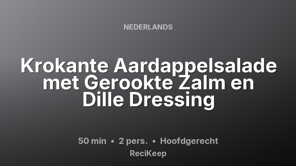 Receptkaart Krokante Aardappelsalade met Gerookte Zalm en Dille Dressing – Hoofdgerecht