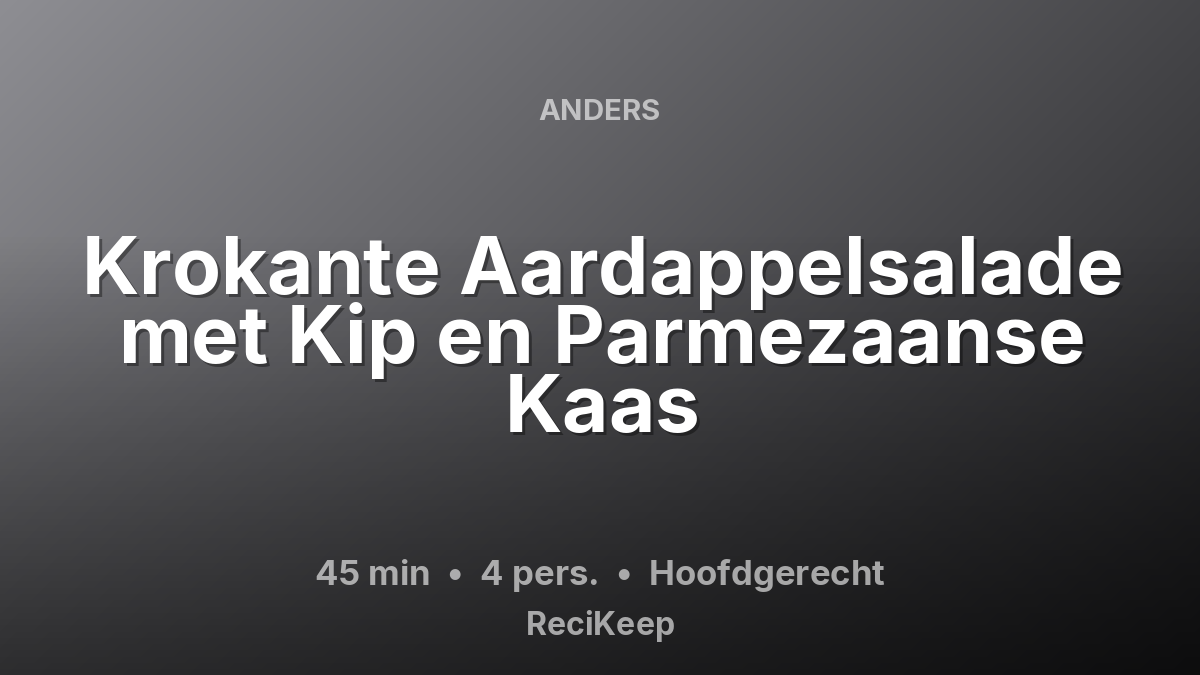 Receptkaart Krokante Aardappelsalade met Kip en Parmezaanse Kaas – Hoofdgerecht