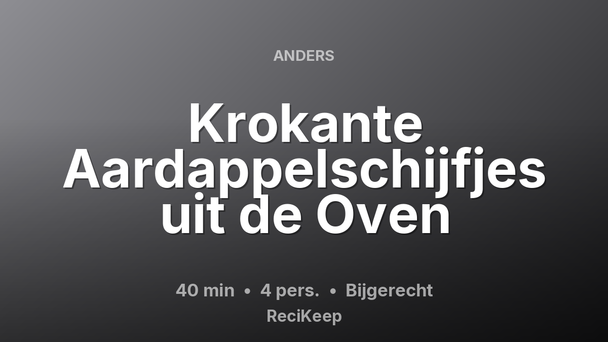 Receptkaart Krokante Aardappelschijfjes uit de Oven – Bijgerecht