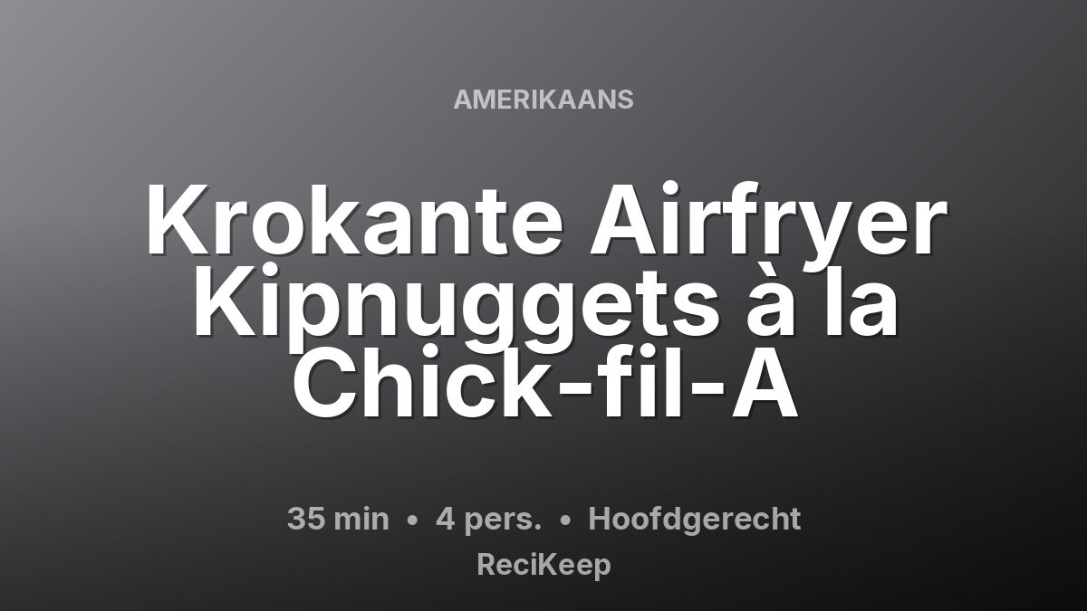 Receptkaart Krokante Airfryer Kipnuggets à la Chick-fil-A – Hoofdgerecht