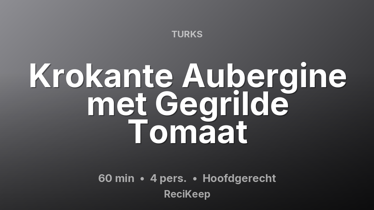 Receptkaart Krokante Aubergine met Gegrilde Tomaat – Hoofdgerecht