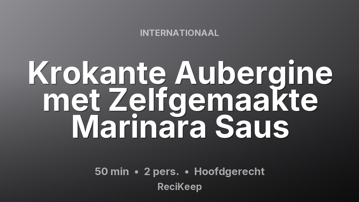 Receptkaart Krokante Aubergine met Zelfgemaakte Marinara Saus – Hoofdgerecht
