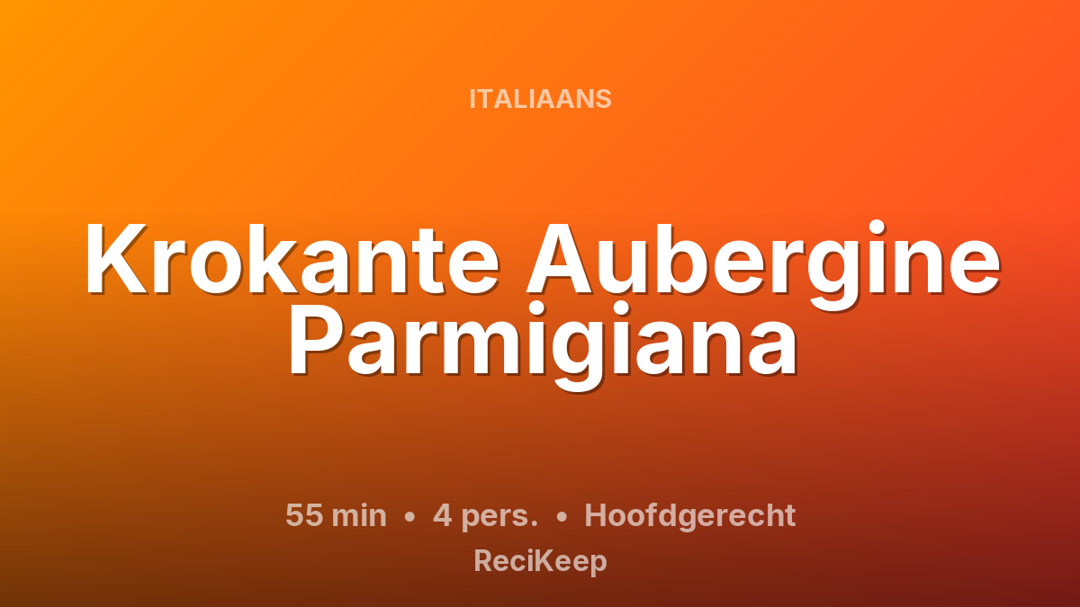 Receptkaart Krokante Aubergine Parmigiana – Hoofdgerecht