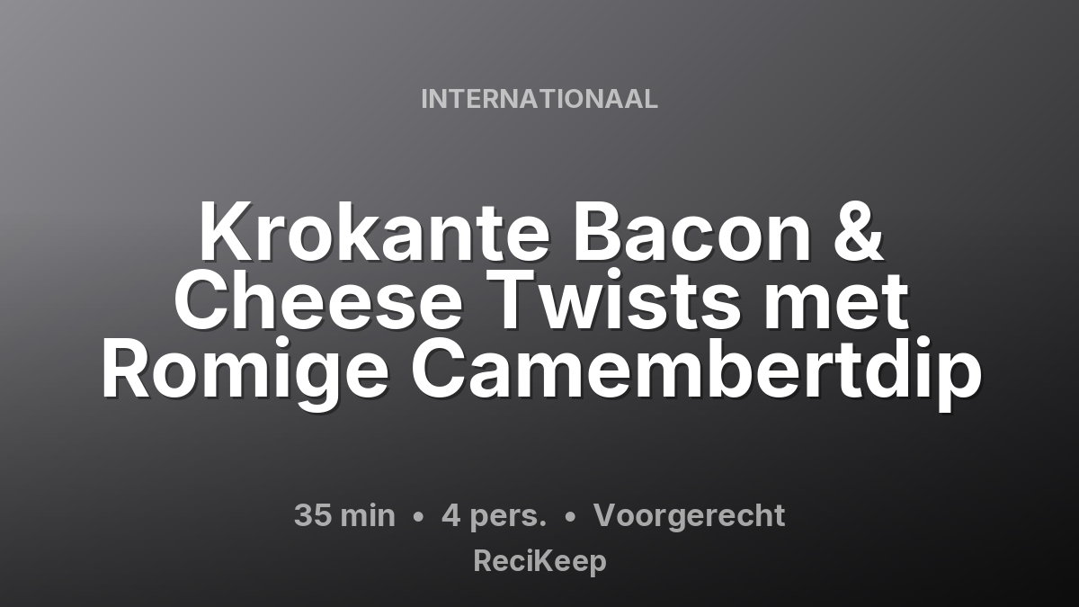 Receptkaart Krokante Bacon & Cheese Twists met Romige Camembertdip – Voorgerecht