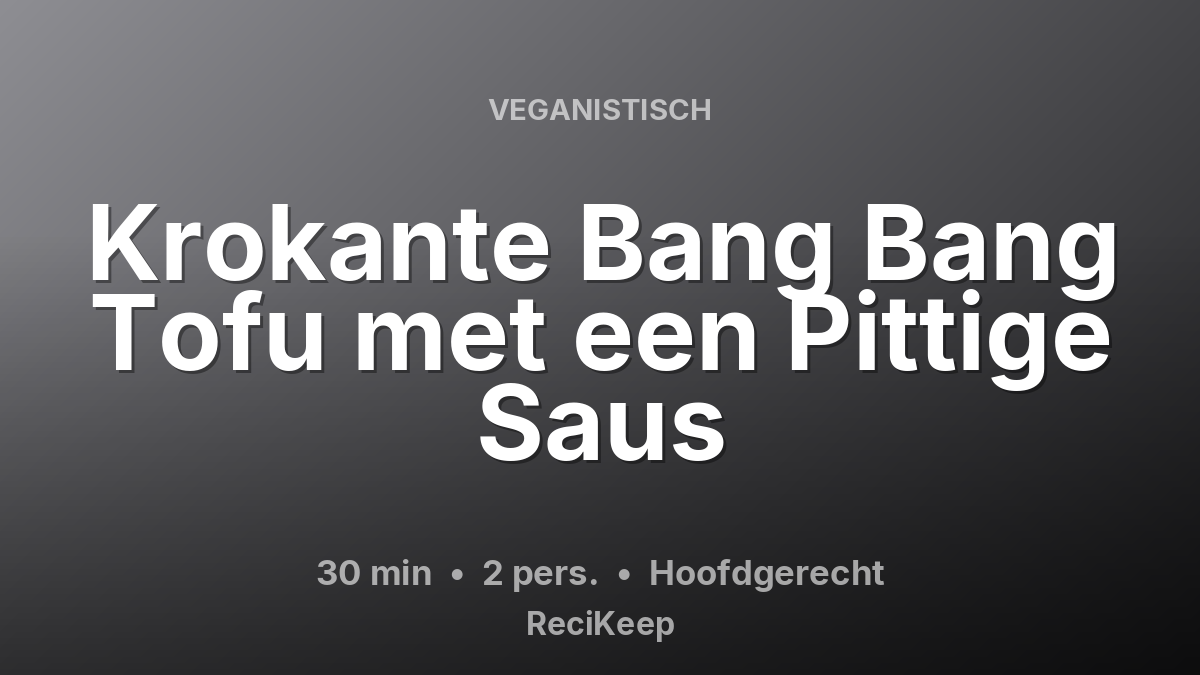 Receptkaart Krokante Bang Bang Tofu met een Pittige Saus – Hoofdgerecht