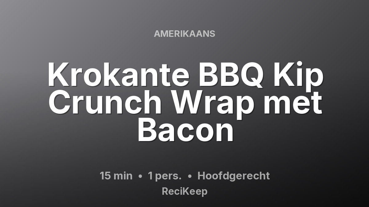 Receptkaart Krokante BBQ Kip Crunch Wrap met Bacon – Hoofdgerecht