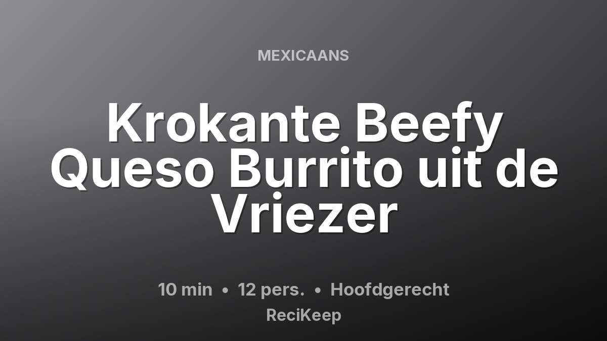 Receptkaart Krokante Beefy Queso Burrito uit de Vriezer – Hoofdgerecht