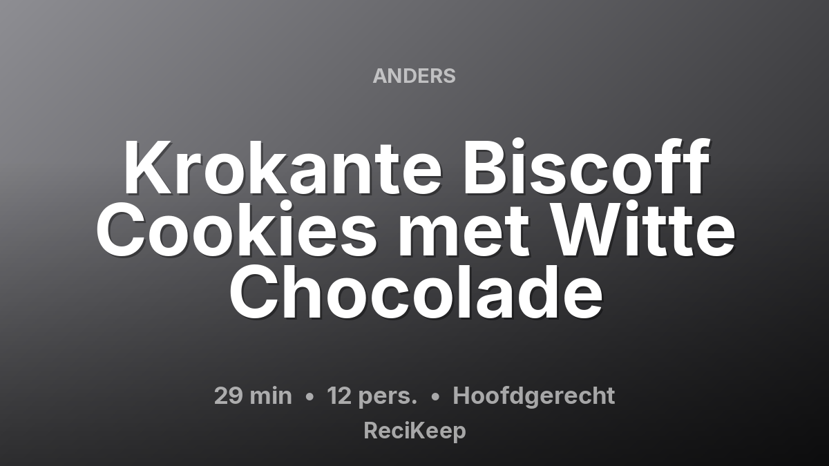 Receptkaart Krokante Biscoff Cookies met Witte Chocolade – Hoofdgerecht