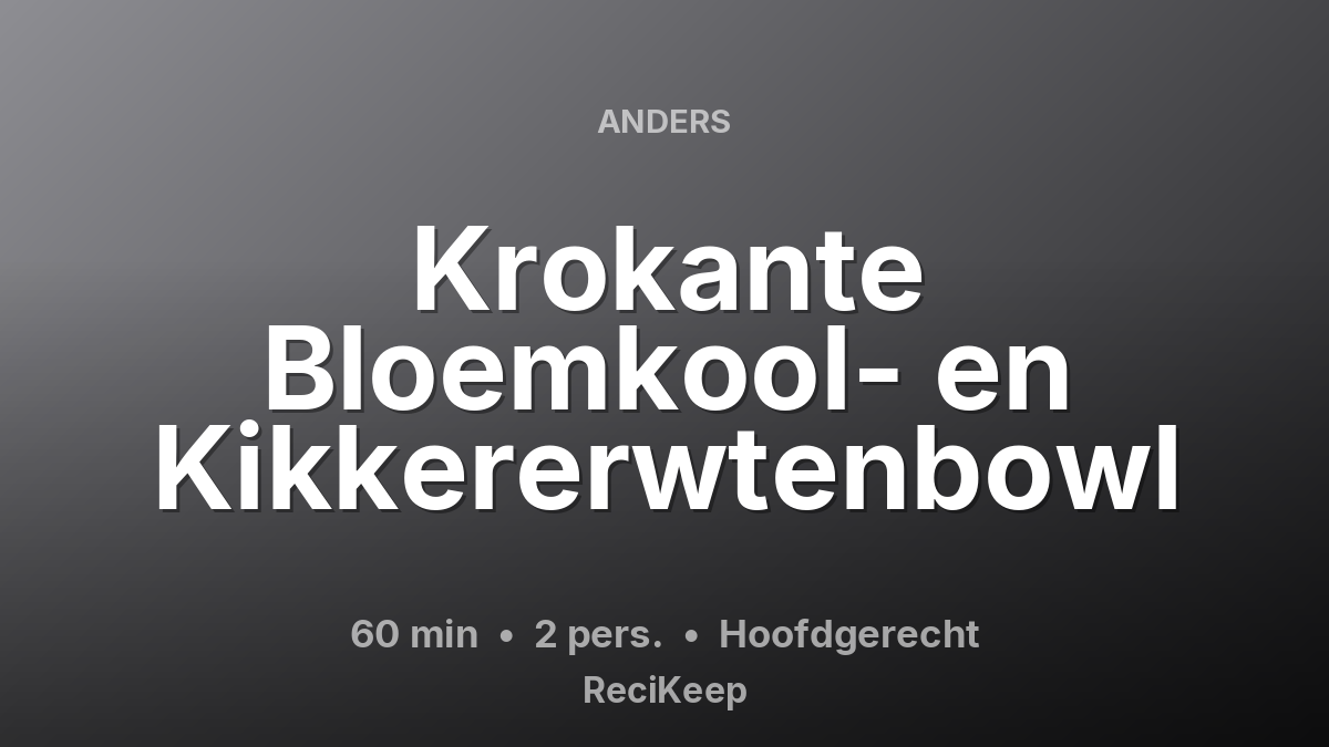 Receptkaart Krokante Bloemkool- en Kikkererwtenbowl – Hoofdgerecht