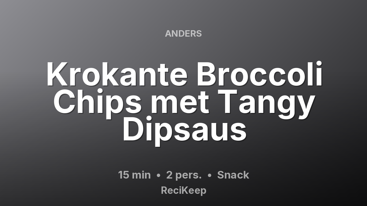 Receptkaart Krokante Broccoli Chips met Tangy Dipsaus – Snack