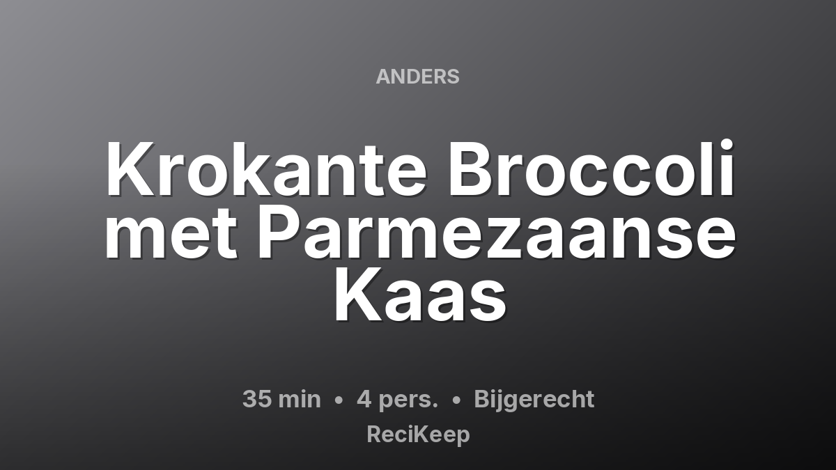 Receptkaart Krokante Broccoli met Parmezaanse Kaas – Bijgerecht