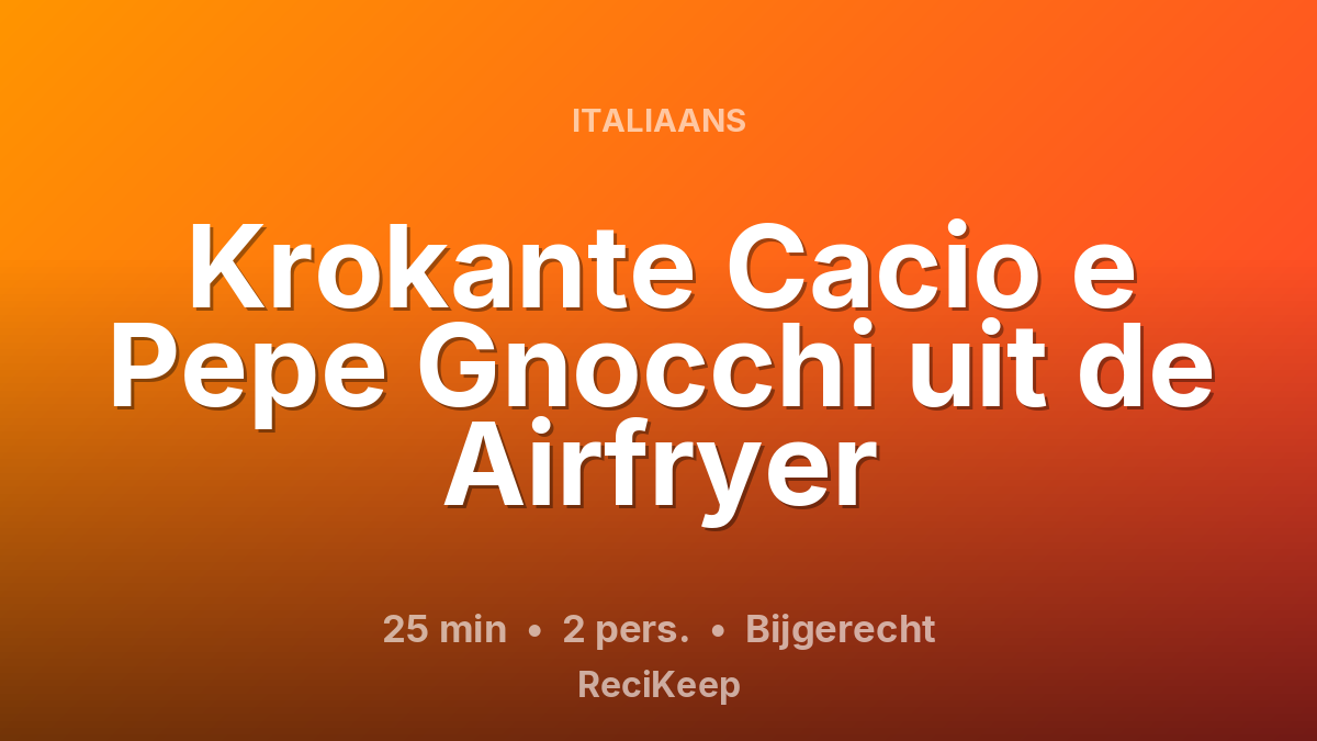 Receptkaart Krokante Cacio e Pepe Gnocchi uit de Airfryer – Bijgerecht