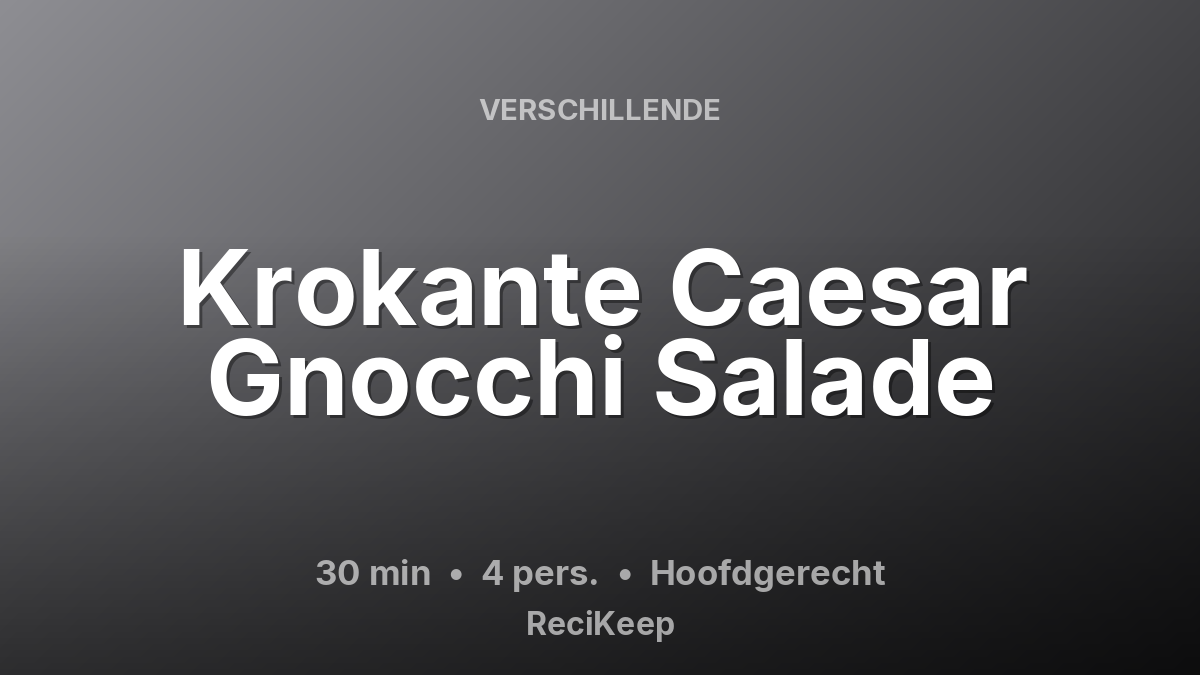 Receptkaart Krokante Caesar Gnocchi Salade – Hoofdgerecht