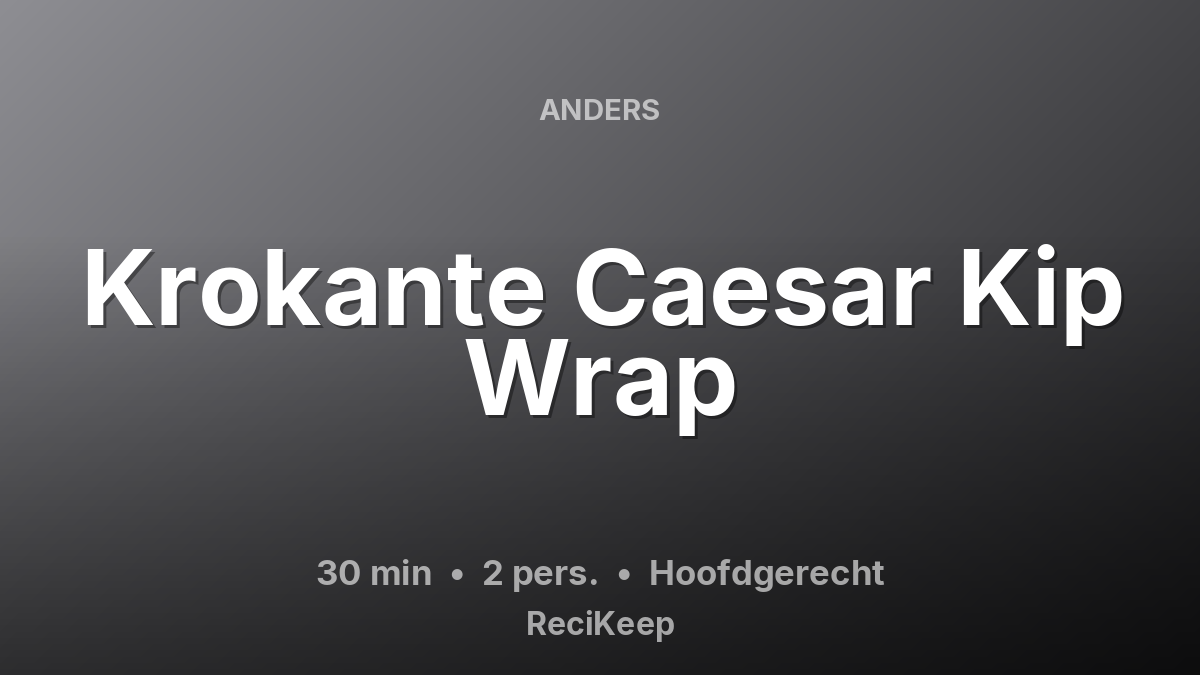 Receptkaart Krokante Caesar Kip Wrap – Hoofdgerecht