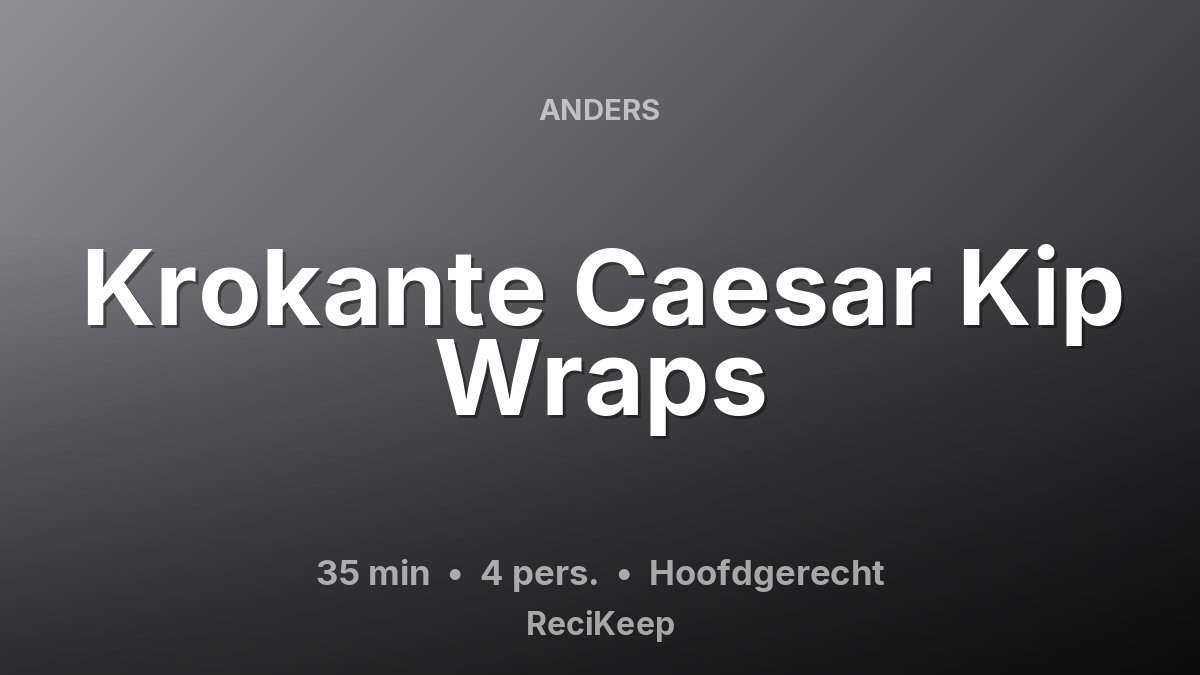Receptkaart Krokante Caesar Kip Wraps – Hoofdgerecht
