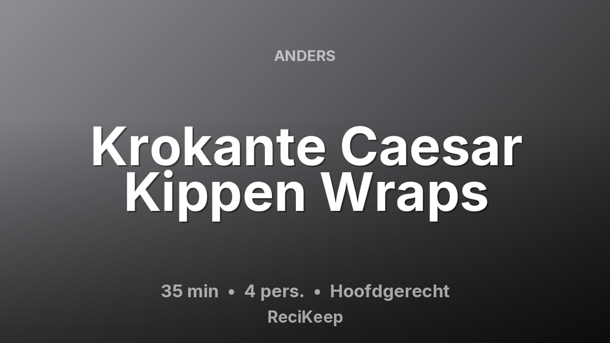 Receptkaart Krokante Caesar Kippen Wraps – Hoofdgerecht